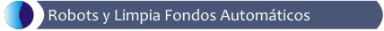 Robots y limpia fondos automáticos